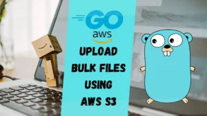 Golang Tutorial: upload bulk files to S3 bucket aws golang