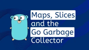 Maps, Slices, and the Go Garbage Collector