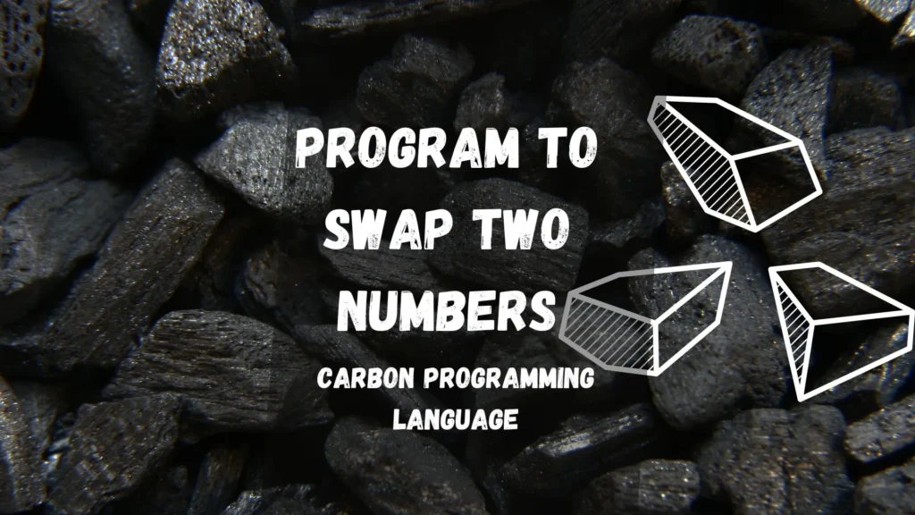 program to swap two numbers in carbon programming language program to swap two numbers in carbon programming language