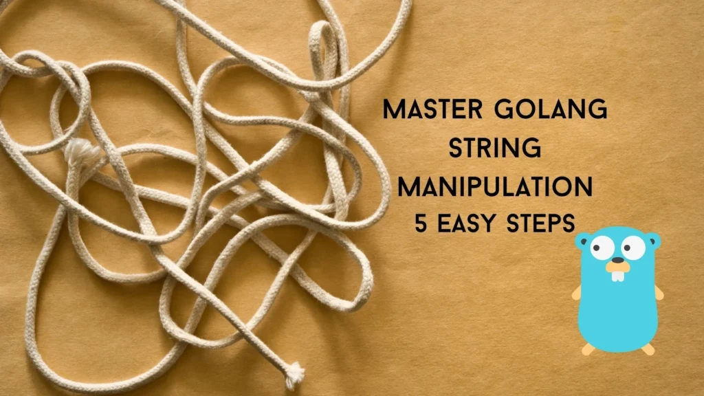 Master Golang String Manipulation In 5 Easy Steps Master Golang String Manipulation In 5 Easy Steps