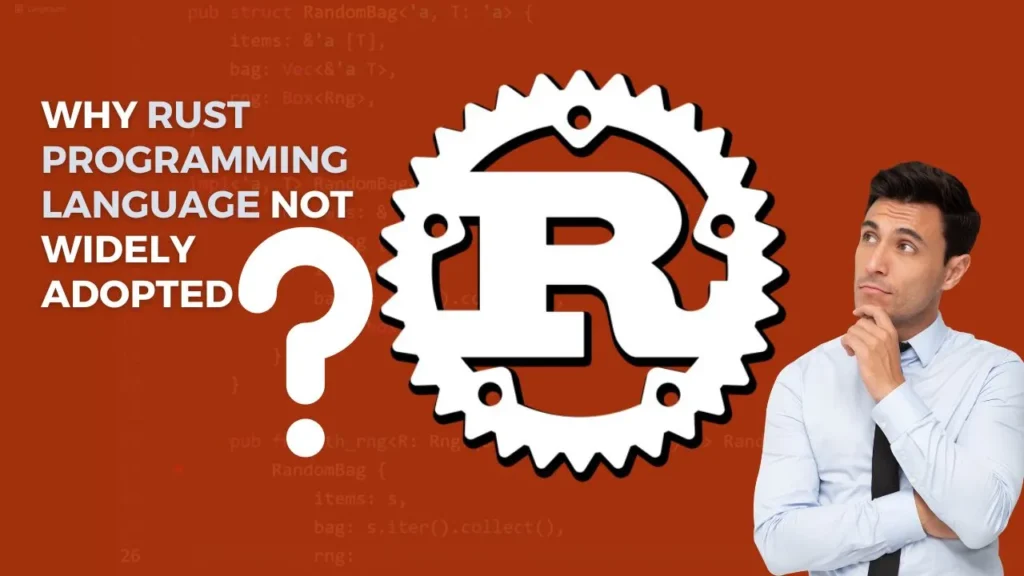 Why is the Rust programming language not widely adopted