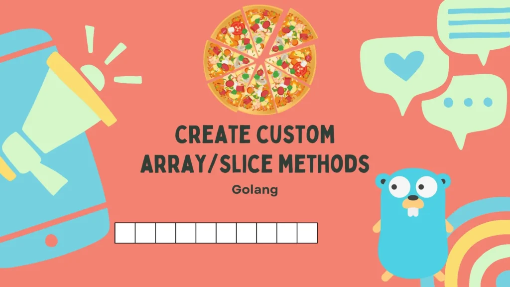 Create Custom Array/Slice Methods in Golang