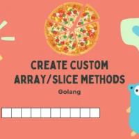 Create Custom Array/Slice Methods in Golang