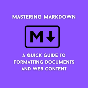 Mastering Markdown: A Quick Guide to Fomatting Documents and web content